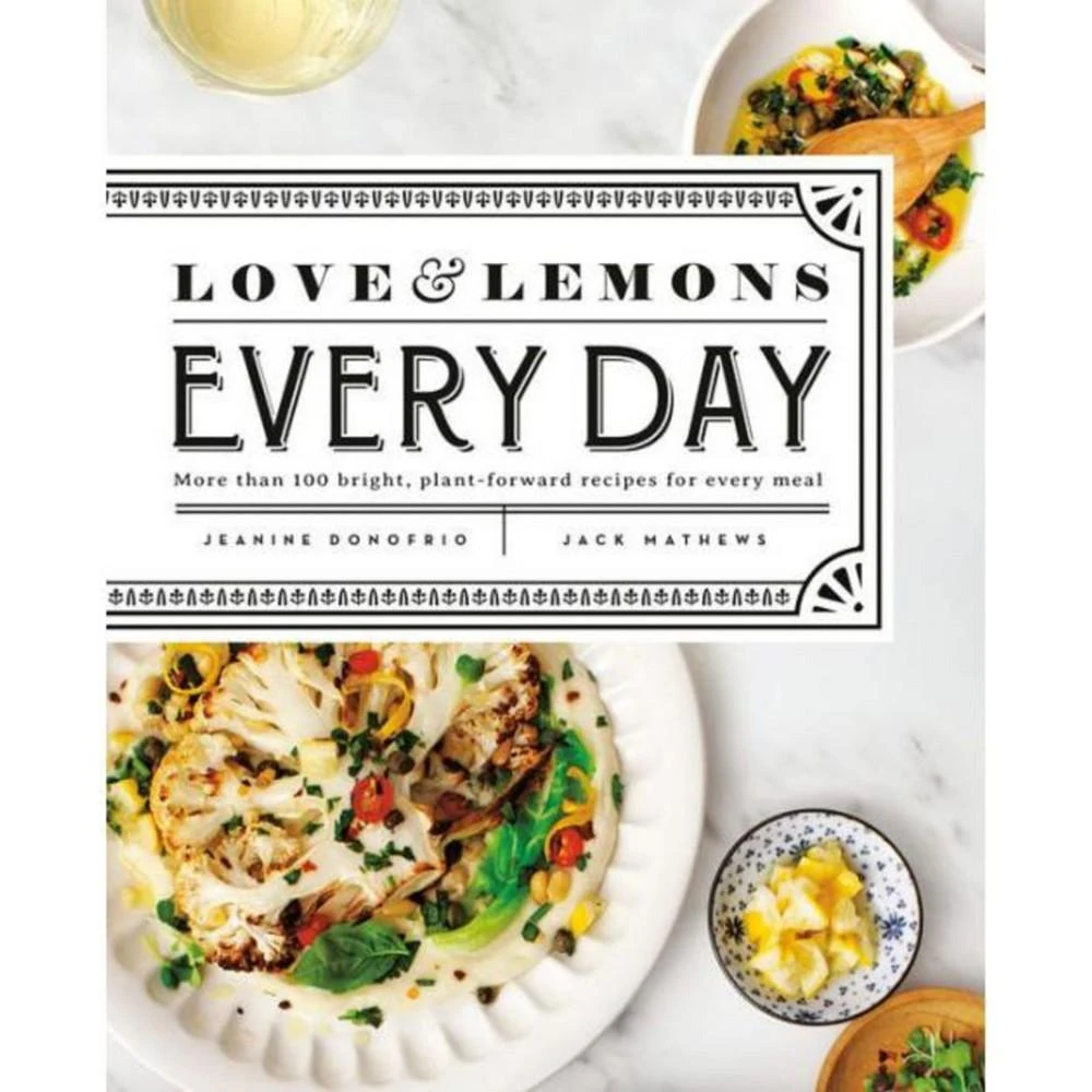 Barnes & Noble Love and Lemons Every Day: More than 100 Bright, Plant-Forward Recipes for Every Meal: A Cookbook by Jeanine Donofrio