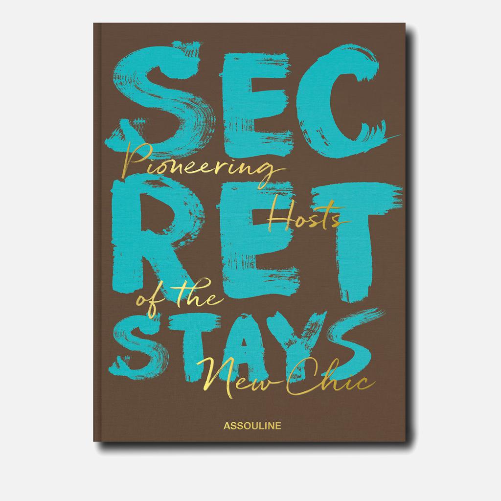 Assouline Assouline: Secret Stays, Pioneering Hosts of The New Chic