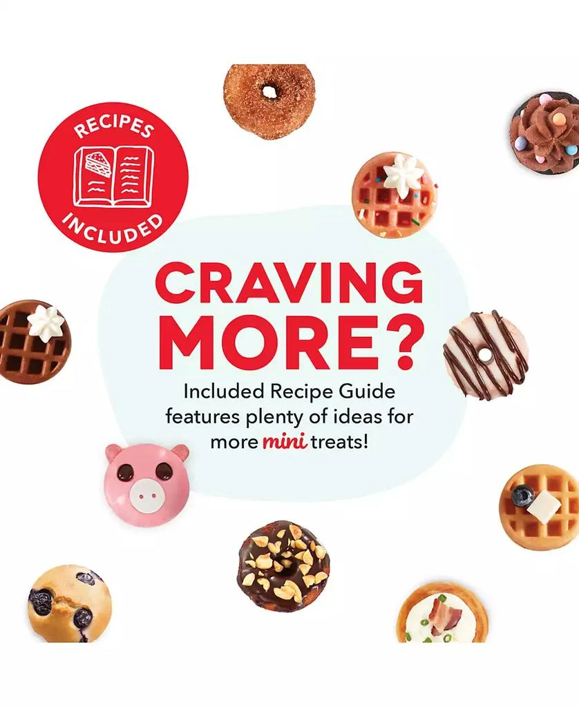 Dash MultiMaker™ Treat Maker System with Removeable: Mini Cupcake, Donut, 
Waffle Bite 6