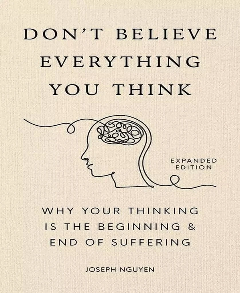Barnes & Noble Don't Believe Everything You Think Expanded Edition : Why Your Thinking Is The Beginning  End Of Suffering by Joseph Nguyen 1