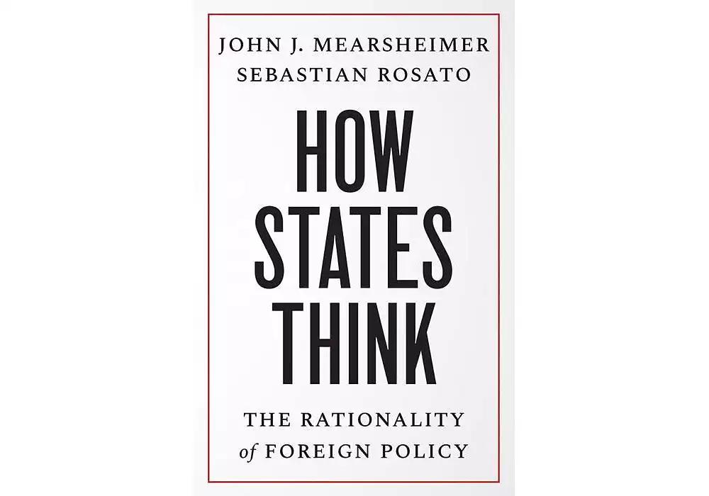 Barnes & Noble How States Think: The Rationality of Foreign Policy by John J. Mearsheimer