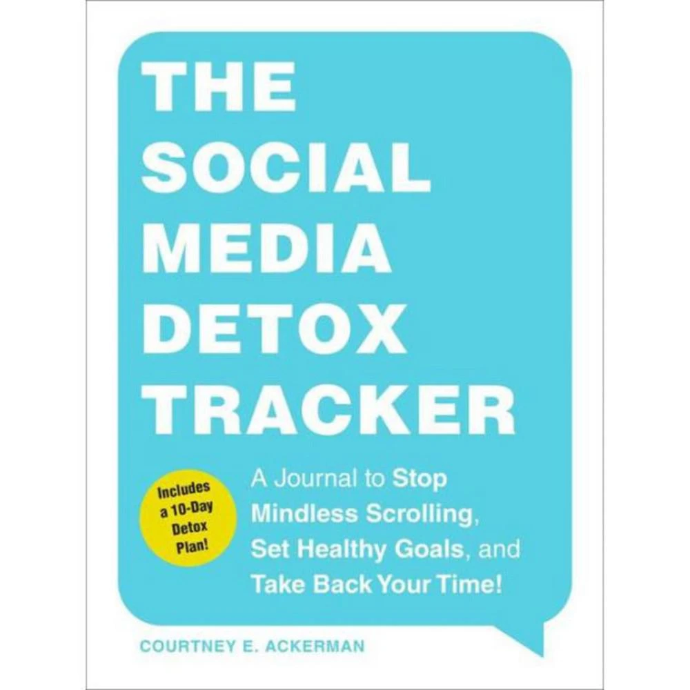Barnes & Noble The Social Media Detox Tracker: A Journal to Stop Mindless Scrolling, Set Healthy Goals, and Take Back Your Time! by Courtney E. Ackerman