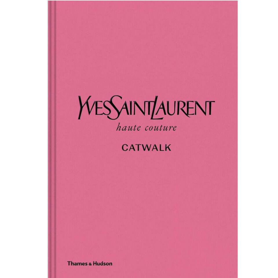 Thames and Hudson Ltd Thames and Hudson Ltd Yves Saint Laurent Catwalk - The Complete Haute Couture Collections