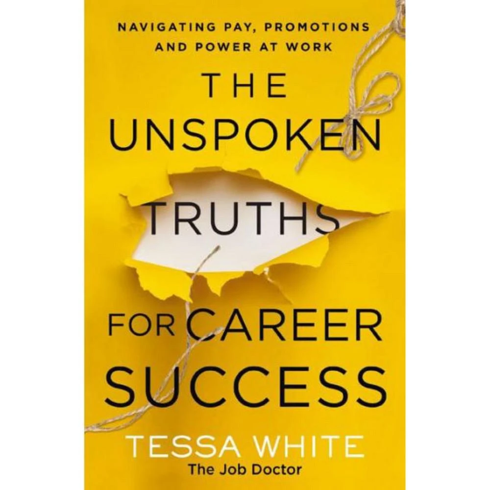 Barnes & Noble The Unspoken Truths for Career Success- Navigating Pay, Promotions, and Power at Work by Tessa White 1