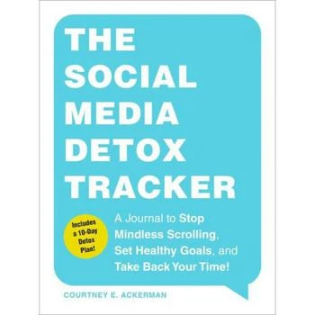 Barnes & Noble The Social Media Detox Tracker: A Journal to Stop Mindless Scrolling, Set Healthy Goals, and Take Back Your Time! by Courtney E. Ackerman