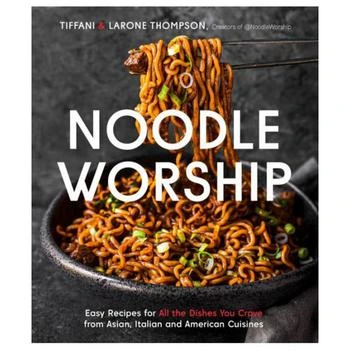Barnes & Noble Noodle Worship: Easy Recipes for All the Dishes You Crave from Asian, Italian and American Cuisines by Tiffani Thompson